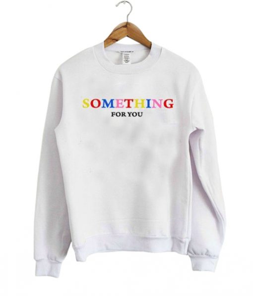 Something For You Sweatshirt