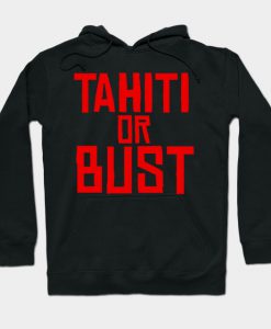 Tahiti or Bust Hoodie