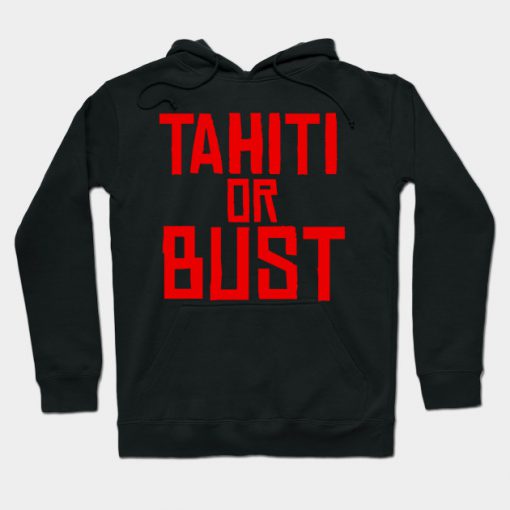 Tahiti or Bust Hoodie