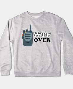 WTF Over Crewneck Sweatshirt
