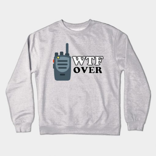 WTF Over Crewneck Sweatshirt
