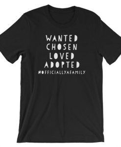 Wanted Chosen Loved Adopted! Officially A Family National Adoption Day Short-Sleeve Unisex T-Shirt