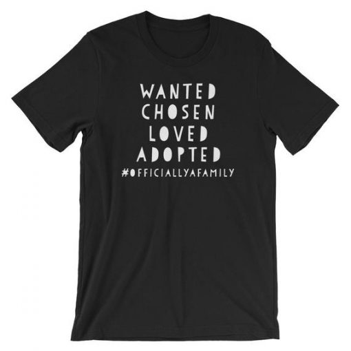 Wanted Chosen Loved Adopted! Officially A Family National Adoption Day Short-Sleeve Unisex T-Shirt