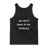 We Don't Have to Be Ordinary Men's Tank