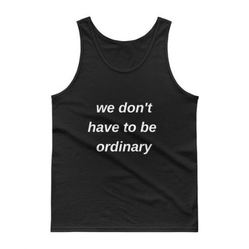 We Don't Have to Be Ordinary Men's Tank