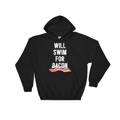 Will Swim For Bacon Funny Hooded