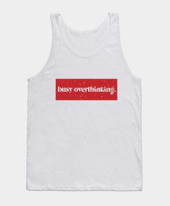 overthinking Tank Top