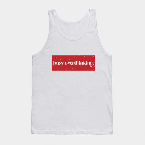 overthinking Tank Top