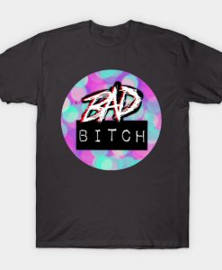 Bad Bitch T-Shirt