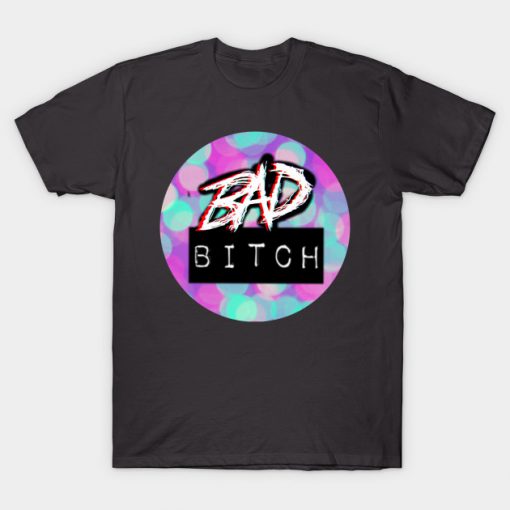 Bad Bitch T-Shirt