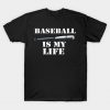 Baseball is my life T-Shirt