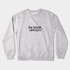 Be Kind Always Crewneck Sweatshirt