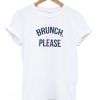 Brunch Please T shirt