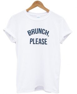 Brunch Please T shirt