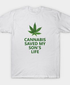 Cannabis Saved My Son's Life T-Shirt