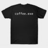 Coffee.exe Geek T-Shirt