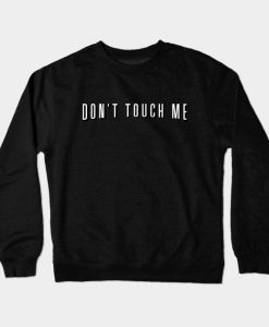 Don't Touch Me & Chill Crewneck Sweatshirt