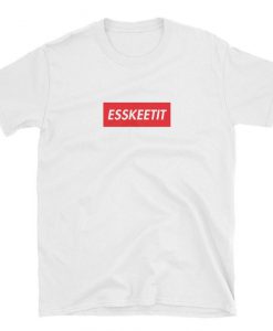 ESSKEETIT Shirt