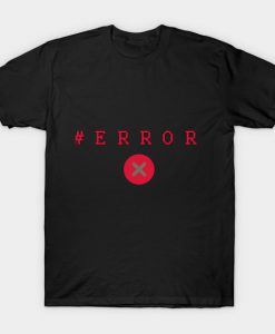 Error Message T-Shirt