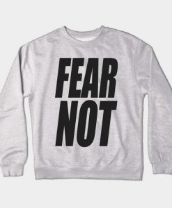 Fear Not Crewneck Sweatshirt