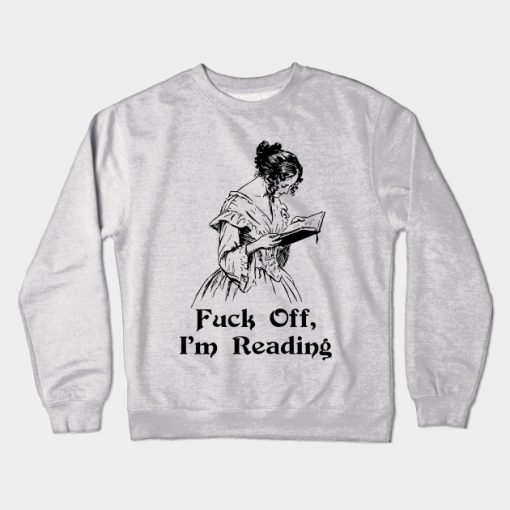 Fuck Off, I'm Reading Crewneck Sweatshirt