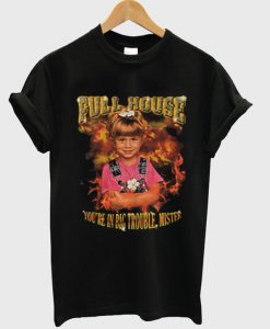 Full House You're In Big Trouble Mister T-SHIRT