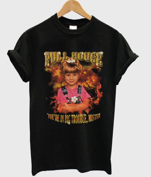 Full House You're In Big Trouble Mister T-SHIRT