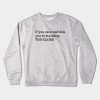 If You Can Read This You're Standing Too Close Crewneck Sweatshirt