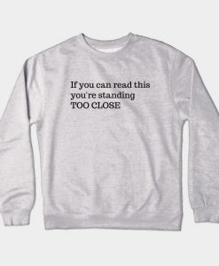 If You Can Read This You're Standing Too Close Crewneck Sweatshirt