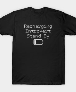 Funny Recharging Introvert Stand By T-Shirt