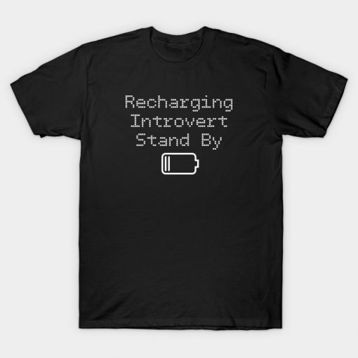 Funny Recharging Introvert Stand By T-Shirt