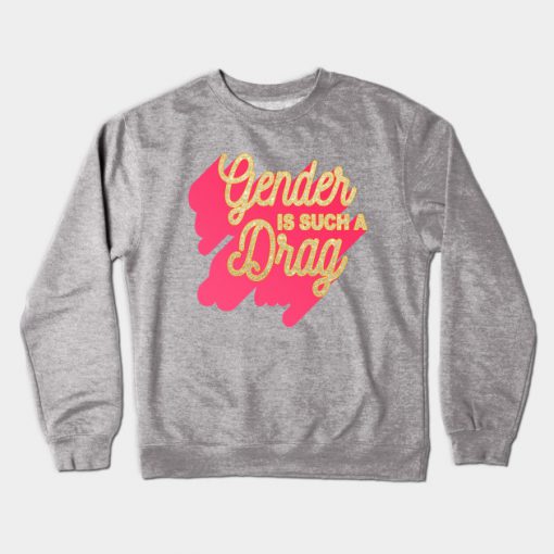 Gender Is Such A Drag Crewneck Sweatshirt