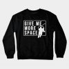 Give Me More Space Crewneck Sweatshirt