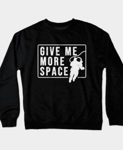 Give Me More Space Crewneck Sweatshirt