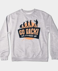 Go Back! We Fked Up Crewneck Sweatshirt