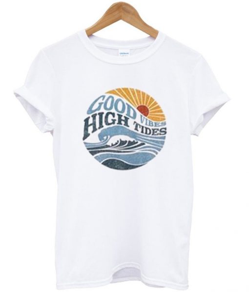 Good vibes high tides t-shirt