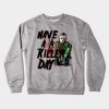 Have a Killer day Crewneck Sweatshirt