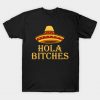 Hola Bitches Mexico mexican sombrero T-Shirt
