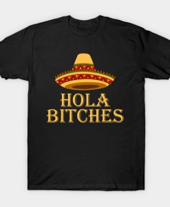 Hola Bitches Mexico mexican sombrero T-Shirt