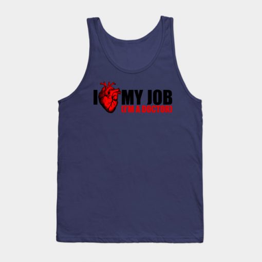 I Love My Job I'm A Doctor Tank Top