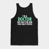 I'm A Doctor But Not The One That Helps People Tank Top