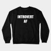 Introvert AF White Text Crewneck Sweatshirt