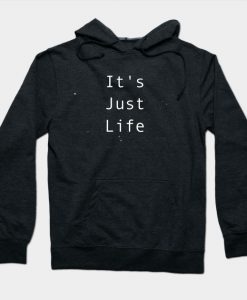 Its Just Life Hoodie