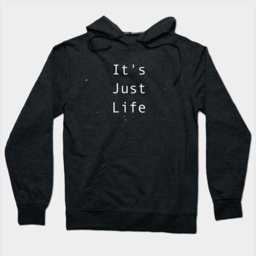 Its Just Life Hoodie