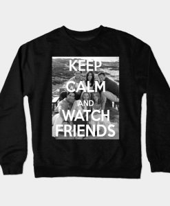 Keep calm and watch Friends Crewneck Sweatshirt