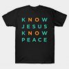 Know Jesus Know Peace - No Jesus No Peace T-Shirt