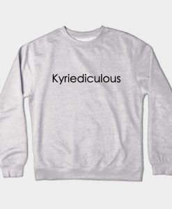 Kyriediculous Crewneck Sweatshirt