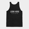 LOOK HERE Tank Top