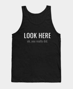 LOOK HERE Tank Top