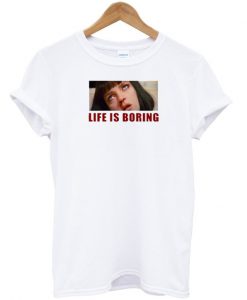 Life is Boring Mia Wallace Pulp Fiction T-shirt